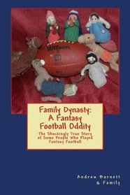 Family Dynasty: A Fantasy Football Oddity: The Shockingly True Story of Some People Who Played Fantasy Football