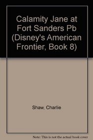 American Frontier: Calamity Jane at Fort Sanders - Book #8 (Disney's American Frontier, Book 8)