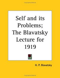 Self and its Problems; The Blavatsky Lecture for 1919