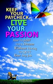 Keep Your Paycheck, Live Your Passion: How To Fulfill Your Dream Without Having To Quit Your Day Job (Knock'em Dead)