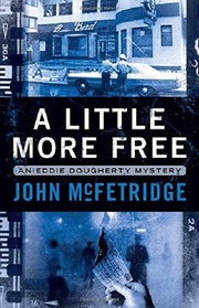A Little More Free: An Eddie Doughtery Mystery (An Eddie Dougherty Mystery)