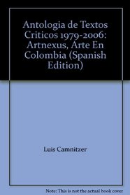 Antologia de Textos Criticos 1979-2006: Artnexus, Arte En Colombia (Spanish Edition)