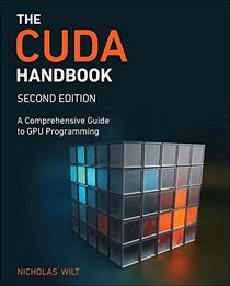 The CUDA Handbook: A Comprehensive Guide to GPU Programming (2nd Edition)