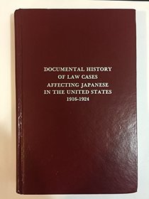 Documental history of law cases affecting Japanese in the United States, 1916-1924 (The Asian experience in North America)