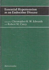 Essential Hypertension As an Endocrine Disease (Butterworth's International Medical Reviews/Clinical Endocrinology, Vol 3)