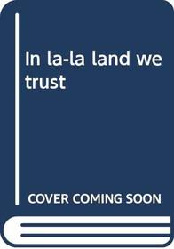 In la-la land we trust