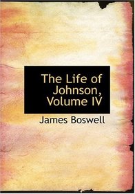The Life of Johnson, Volume IV (Large Print Edition)