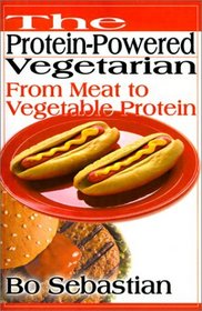 The Protein-Powered Vegetarian: From Meat to Vegetable Protein : A Cookbook With Spirit