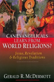 Can Evangelicals Learn from World Religions?: Jesus, Revelation & Religious Traditions