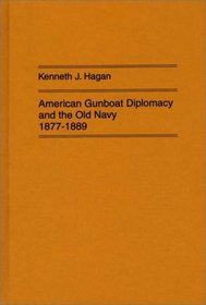 American Gunboat Diplomacy and the Old Navy, 1877-1889 (Contributions in Military Studies)