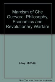 Marxism of Che Guevara: Philosophy, Economics, and Revolutionary Warfare