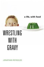 Wrestling with Gravy : A Life in Food