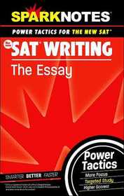 SparkNotes SAT Power Tactics: SN SAT Writing: The Essay