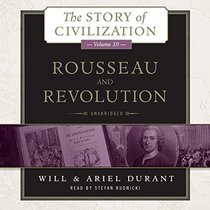 Rousseau and Revolution: A History of Civilization in France, England, and Germany from 1756, and in the Remainder of Europe from 1715 to 1789  (Story of Civilization series, Book 10)
