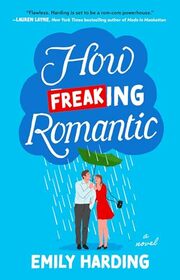 How Freaking Romantic: A Novel