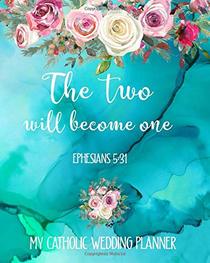 The Two Will Become One Ephesians 5:31 My Catholic Wedding Planner: Boho Bible Verse Organizer and Budget Worksheet For Brides To Be: Budget, ... For The Bride To Be (The Wedding Planner)