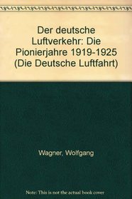 Der deutsche Luftverkehr: Die Pionierjahre 1919-1925 (Die Deutsche Luftfahrt) (German Edition)