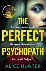 The Perfect Psychopath: The new, must-read gripping and addictive psychological crime thriller from the bestselling author for 2025, guaranteed to shock you!