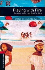 Playing with Fire: Stories from the Pacific Rim (Oxford Bookworms Library)