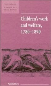 Children's Work and Welfare 1780-1890 (New Studies in Economic and Social History)