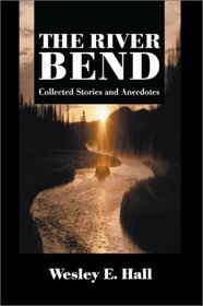 The River Bend: Collected Stories and Anecdotes