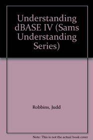 Understanding dBASE IV (Sams Understanding Series)