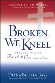 Broken We Kneel : Reflections on Faith and Citizenship