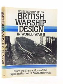 BRITISH WARSHIP DESIGN IN WORLD WAR II: SELECTED PAPERS