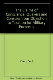 The Claims of Conscience: Quakers and Conscientious Objection to Taxation for Military Purposes