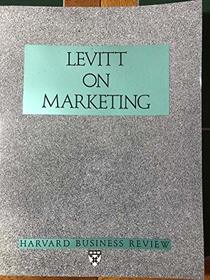 Levitt on Marketing (Harvard Business Review Paperback Series)