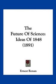 The Future Of Science: Ideas Of 1848 (1891)