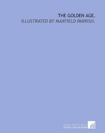 The golden age.: Illustrated by Maxfield Parrish.