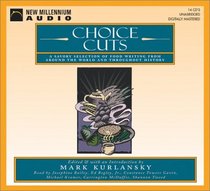 Choice Cuts: A Savory Selection of Food Writing from Around the World and Throughout History (Audio CD) (Unabridged)