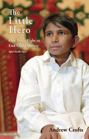 The Little Hero-One Boy's Fight for Freedom: Iqbal Masih's Story