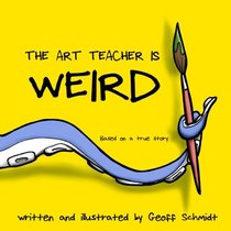 The Art Teacher is Weird