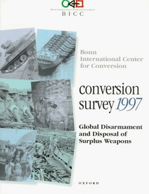 Conversion Survey 1997: Global Disarmament and Disposal of Surplus Weapons