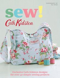 Sew!: Exclusive Cath Kidston Designs for Over 40 Simple Sewing Projects