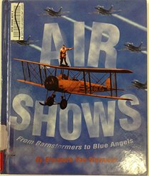 Air Shows: From Barnstormers to Blue Angels (First Books-Performances  Entertainment Series)