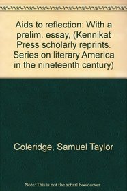 Aids to reflection: With a prelim. essay, (Kennikat Press scholarly reprints. Series on literary America in the nineteenth century)