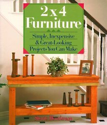 2X4  Furniture: Simple, Inexpensive  Great-Looking Projects You Can Make