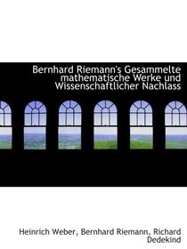 Bernhard Riemann's Gesammelte mathematische Werke und Wissenschaftlicher Nachlass (German Edition)