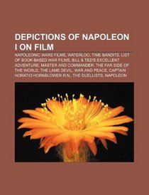 Depictions of Napoleon I on film: Napoleonic Wars films, Waterloo, Time Bandits, List of book-based war films, Bill & Ted's Excellent Adventure