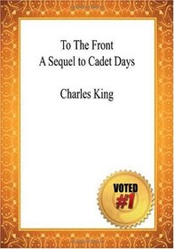 To The Front A Sequel to Cadet Days - Charles King