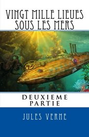 Vingt Mille Lieues Sous Les Mers, Deuxieme Partie (French Edition)