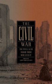 The Civil War: The Final Year Told by Those Who Lived It