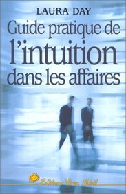 Guide pratique de l'intuition dans les affaires (French Edition)