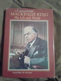 Mackenzie King: His life and world