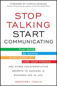 Stop Talking, Start Communicating: Counterintuitive Secrets to Success in Business and in Life, with a foreword by Martha Mendoza