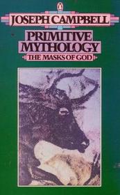 The Masks of God : Primitive Mythology