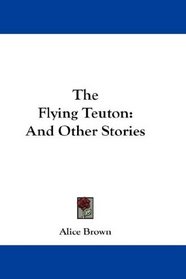 The Flying Teuton: And Other Stories